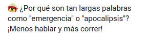 Cara de pascal como emoji seguida del texto: ¿Por qué son tan largas palabras como "emergencia" o "apocalipsis"? ¡Menos hablar y más correr!